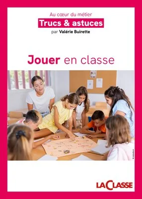 Trucs et astuces pour intégrer le jeu en classe
