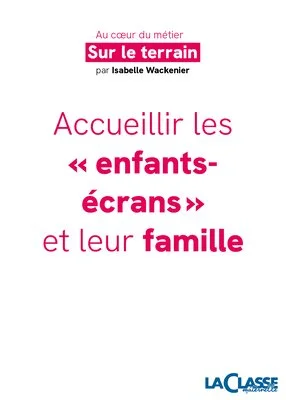 Accueillir les « enfants-écrans » et leur famille